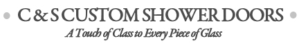 C&S Custom Shower Doors